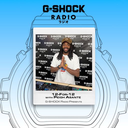 G-SHOCK Radio Presents... 12 for 12 with Peigh Asante