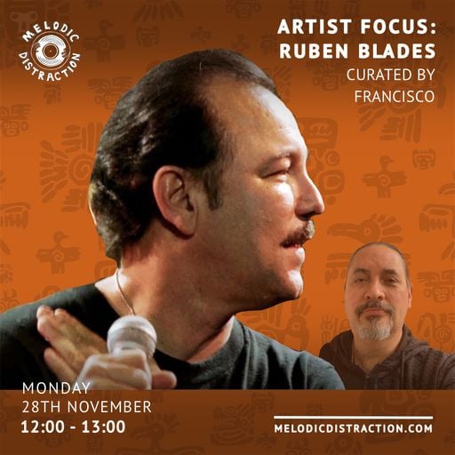 Artist Focus: Ruben Blades - Curated by Francisco, Roxy & Toby (November '22)