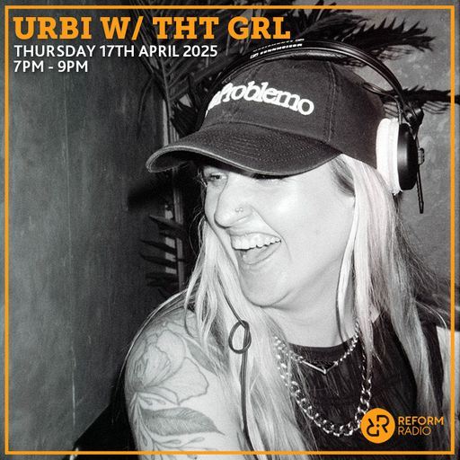 Urbi w/ THT GRL 17th April 2025