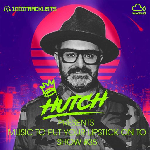 HUTCH PRESENTS - MUSIC TO PUT YOUR LIPSTICK ON TO 35