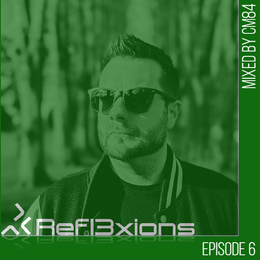Refl3xions - Episode 6 with CM84