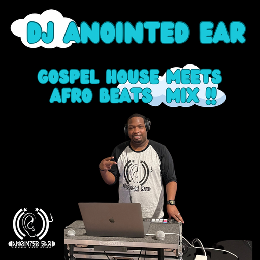 GOSPEL HOUSE MEETS AFRO BEATS MIX, By DJ Anointed Ear