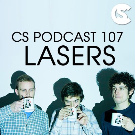 CS Podcast 107 - Lasers