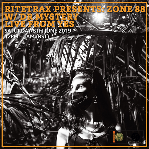 Ritetrax Presents: Zone 88 w/ DR MYSTERY Live From YES 8th June 2019