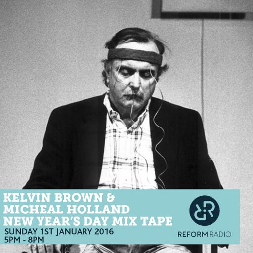 Kelvin Brown & Micheal Holland New Year's Day Mix Tape 1st January 2017