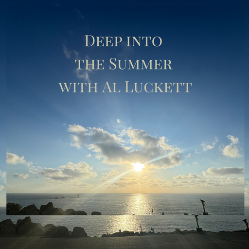 Deep into the Summer with Al Luckett 2025