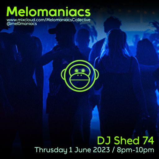DJ Shed 74 // 1.June.2023 // Melomaniacs
