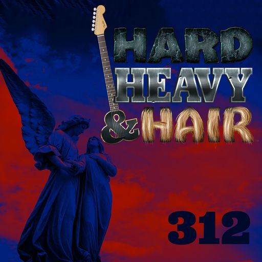 312 - Angels - The Hard, Heavy & Hair Show with Pariah Burke