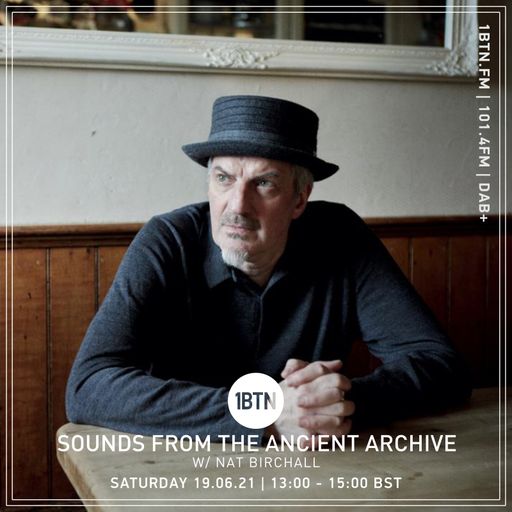 Sounds From The Ancient Archives with Nat Birchall - 19.06.2021