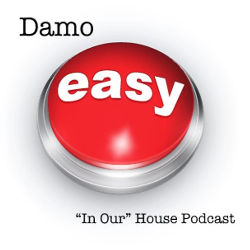 Easy - "In Our" House Podcast