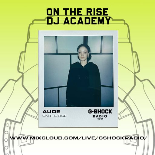 G-Shock Radio - On The Rise Dj Academy Takeover - AUDE - 20/01