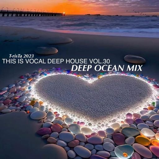 This Is Vocal Deep House2023 Vol.30 | DEEP OCEAN MIX Mixed by Dj T-risTa
