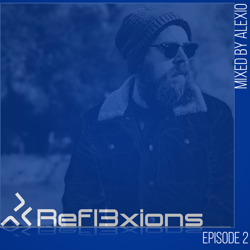 Refl3xions - Episode 2 with Alexio