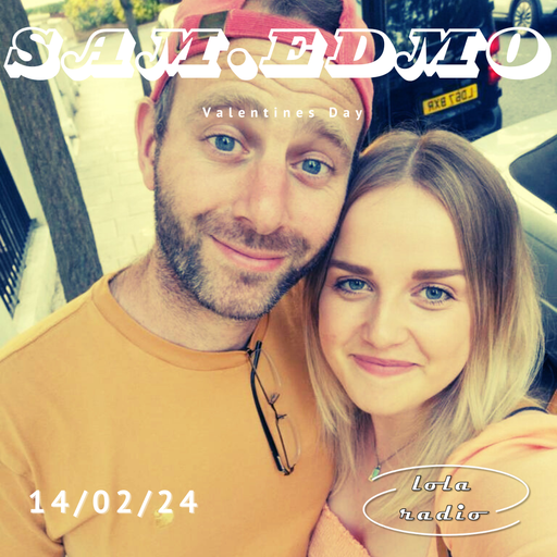 Lola Radio | Sam.Edmo 040 Valentine's Day Special | 14.02.24