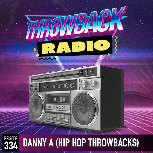 Throwback Radio #334 - Danny A (Hip Hop Throwbacks)