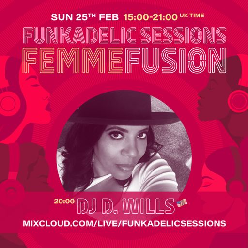 DJ D. Wills - Funkadelic Sessions - FemmeFusion - 25-FEB-2024