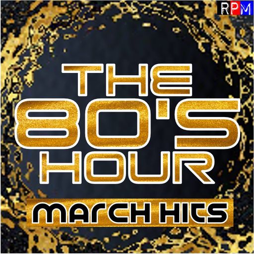 THE 80'S HOUR : MARCH HITS