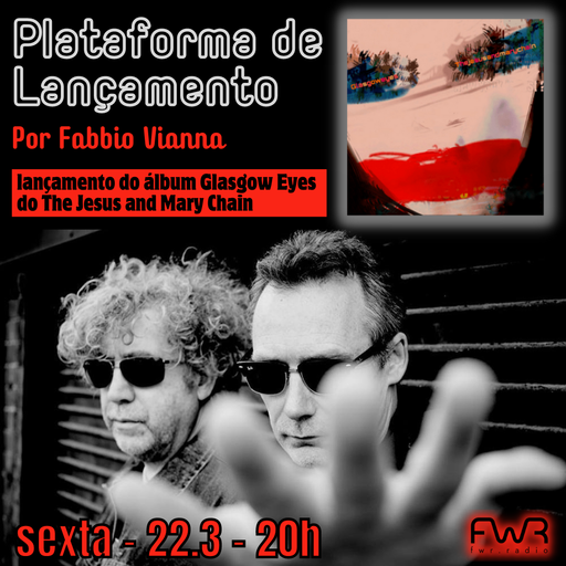 Plataforma de Lançamento - The Jesus and Mary Chain - Glasgow Eyes - 22.3.2024