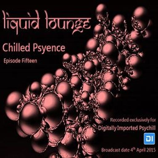 Liquid Lounge - Chilled Psyence (Episode Fifteen) Digitally Imported Psychill April 2015