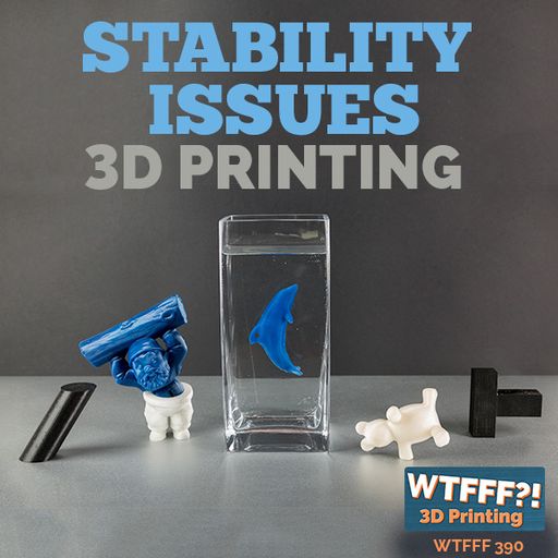 WTFFF 390: Stability Issues in 3D Printing
