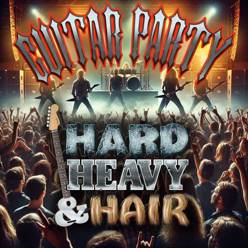 475 - Guitar Party - The Hard, Heavy & Hair Show with Pariah Burke