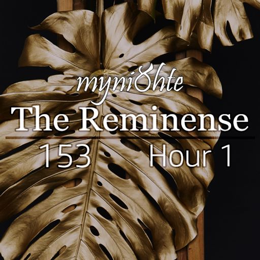 The Reminense 153 - Hour 1