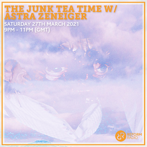 The Junk Tea Time w/ Astra Zeneiger 27th March 2021