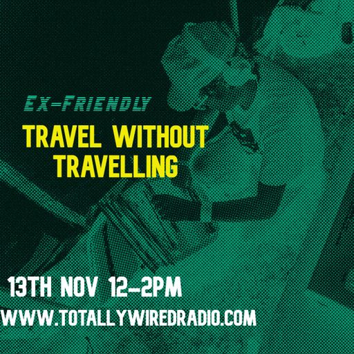 13.11.21 Travel Without Travelling - Ex-Friendly