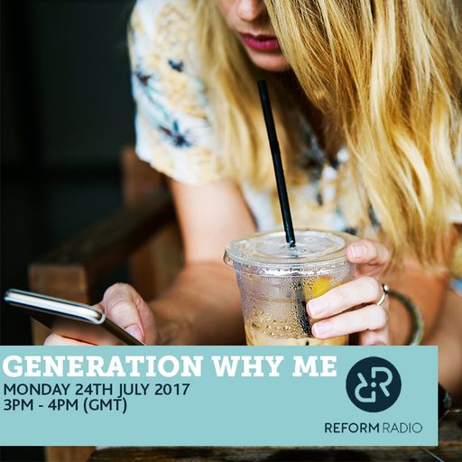 Generation Why Me 24th July 2017