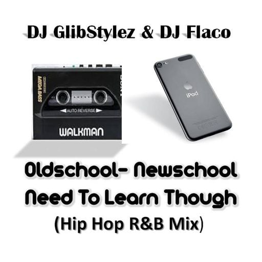 DJ GlibStylez & DJ Flaco - Oldschool Newschool Need To Learn Though (Hip Hop R&B Mix)