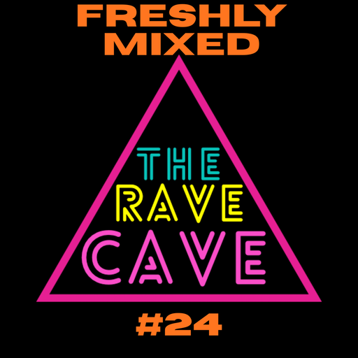 Freshly Mixed! The Rave Cave Sessions #24