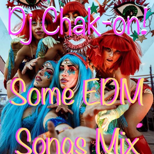 Dj Chak-on! Some EDM Songs Mix