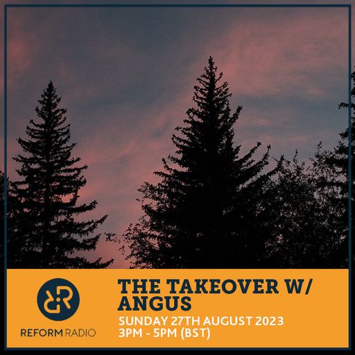 The Takeover w/ Angus 27th August 2023