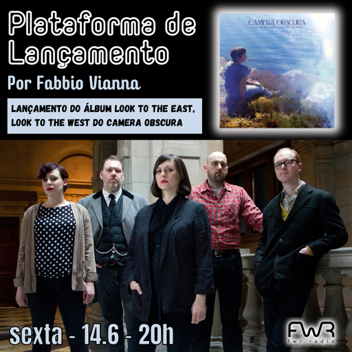 Plataforma de Lançamento - Camera Obscura - Look To The East, Look To The West - 14.6.2024