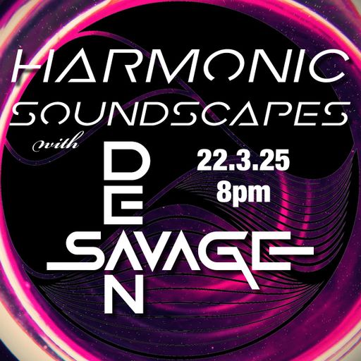 Dean Savage Presents Harmonic Soundscapes Saturday 22nd March 2025