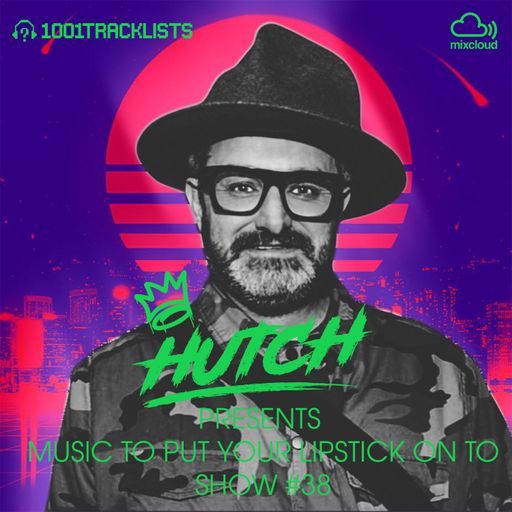 HUTCH PRESENTS - MUSIC TO PUT YOUR LIPSTICK ON TO 38