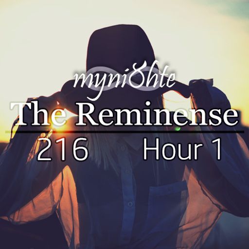The Reminense 216 - Hour 1