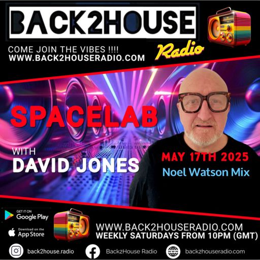 Episode 41: BACK2HOUSE RADIO - 'SPACELAB SHOW ' #3 (17/05/2025) NOEL WATSON MIX