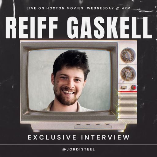 Hoxton Movies w/ Jordi Steel #60 // Interview w/ REIFF GASKELL // 19-11-25