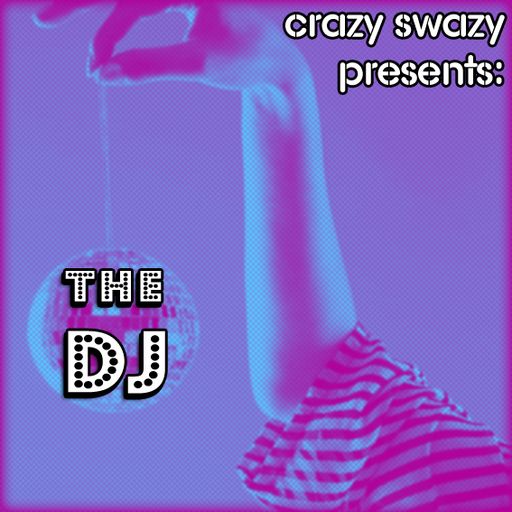Crazy sWaZy Presents: The Dj