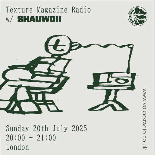 Texture Magazine Radio w/ SHAUWDII - 20/07/25 - [Voices Radio]