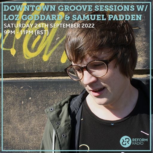 Downtown Groove Sessions w/ Loz Goddard & Samuel Padden 24th September 2022