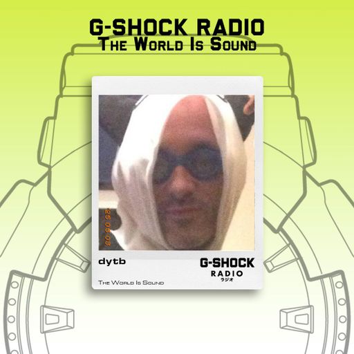 G-SHOCK Radio - The World Is Sound -  DYTB - 03/05