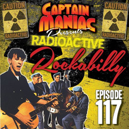 Episode 117 / Radioactive Rockabilly