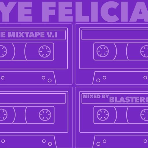 Bye Felicia - A Mixtape - Volume One