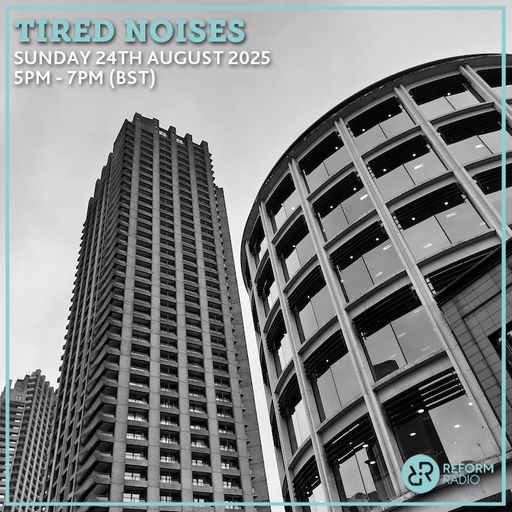 Tired Noises 24th August 2025