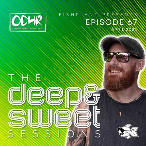 The Deep & Sweet Sessions with Fishplant: Ep.67 April 2024 (ODH Radio)