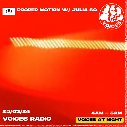 Proper Motion w/ Julia SC - 25/03/24 - Voices Radio
