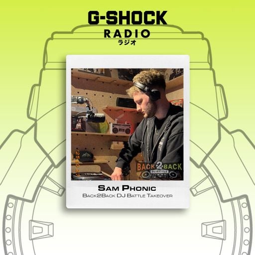 G-SHOCK Radio Presents... Back2Back Dj Battles Takeover -Sam Phonic - 26/10