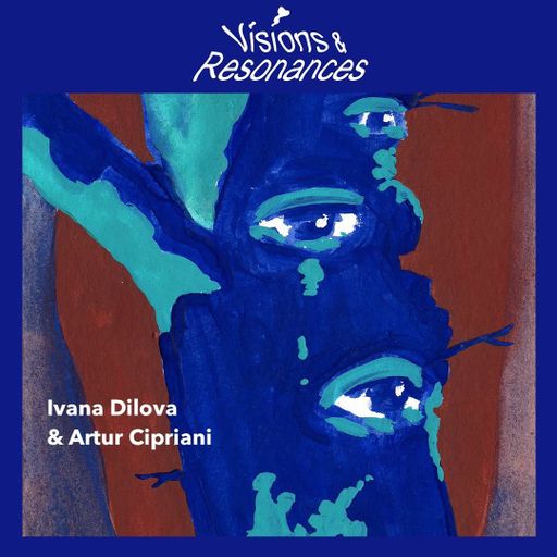 Visions and Resonances w/ Ivana Dilova & Artur Cipriani 04.10.2025